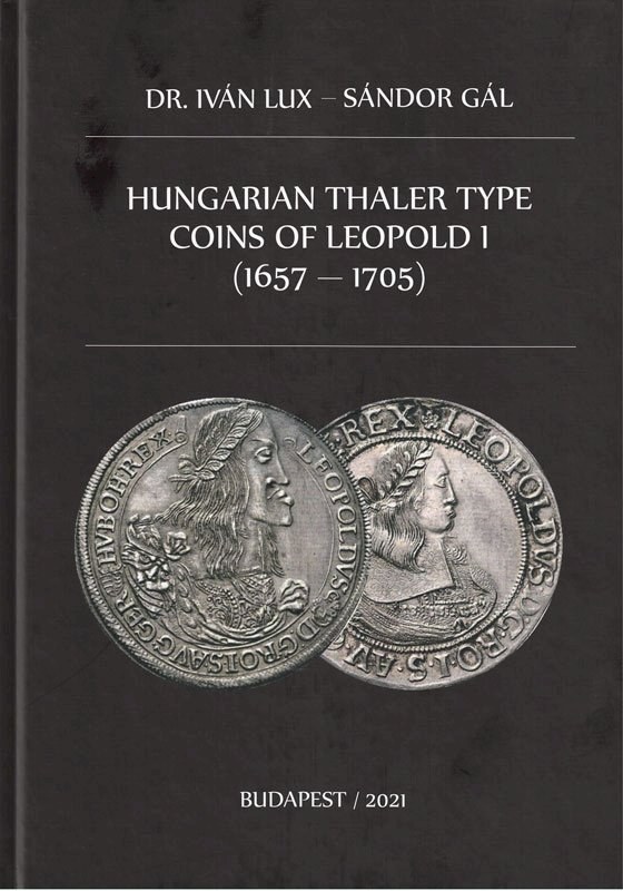 Dr. Lux, Iván - Sándor Gál: Hungarian Thaler Type Coins of Leopold I.